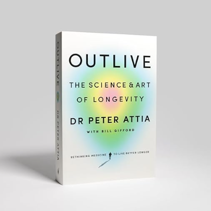 Outlive : la science et l'art de la longévité, par le Dr. Peter Attia